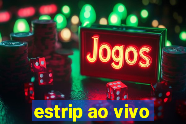 estrip ao vivo